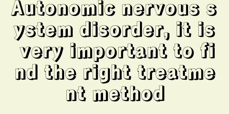 Autonomic nervous system disorder, it is very important to find the right treatment method