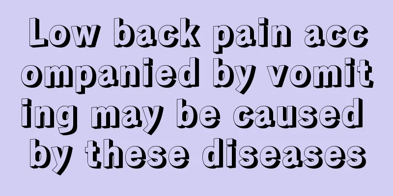 Low back pain accompanied by vomiting may be caused by these diseases
