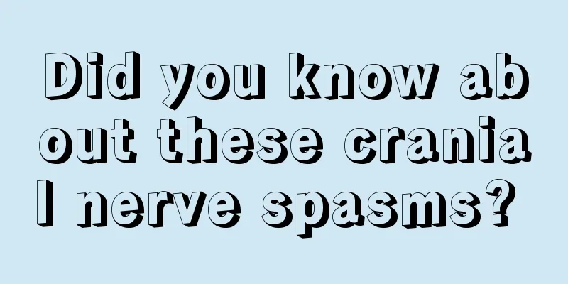 Did you know about these cranial nerve spasms? 