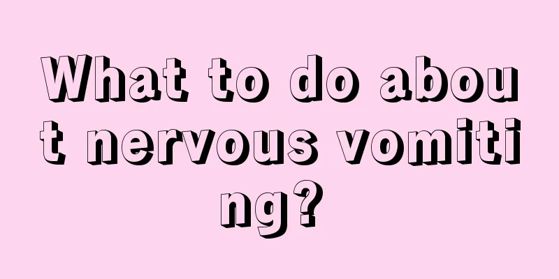 What to do about nervous vomiting? 