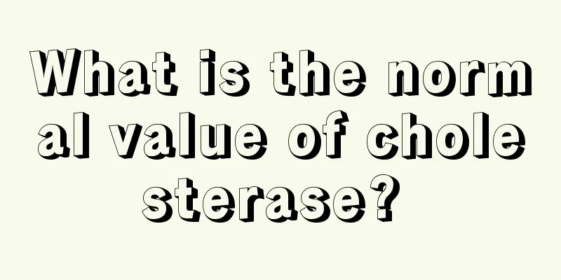 What is the normal value of cholesterase? 