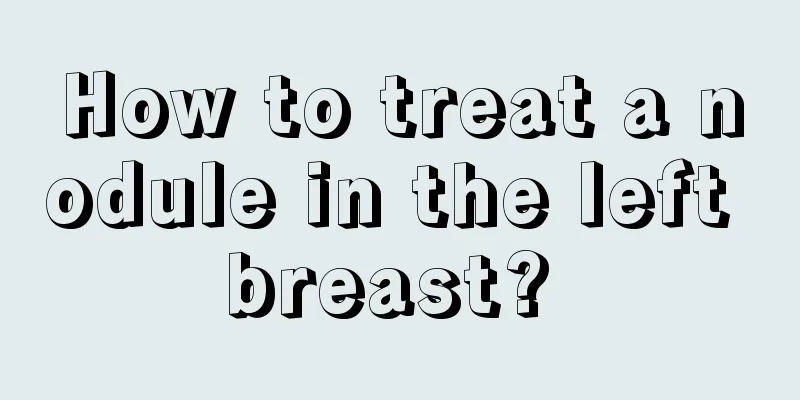 How to treat a nodule in the left breast? 