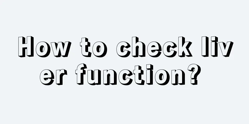 How to check liver function? 