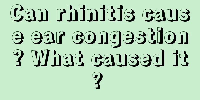Can rhinitis cause ear congestion? What caused it? 