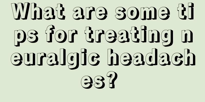 What are some tips for treating neuralgic headaches? 