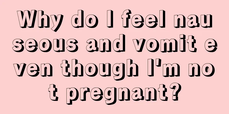 Why do I feel nauseous and vomit even though I'm not pregnant?