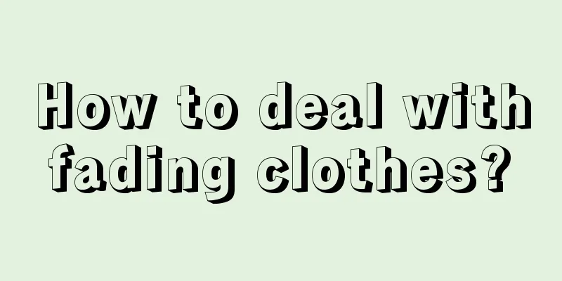 How to deal with fading clothes? 