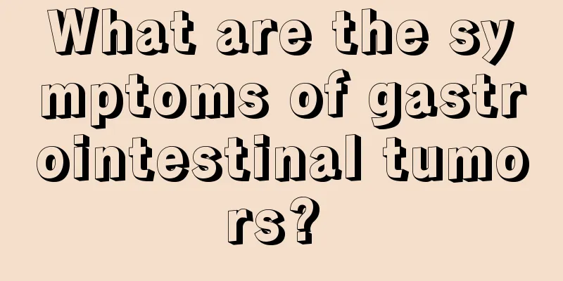 What are the symptoms of gastrointestinal tumors? 