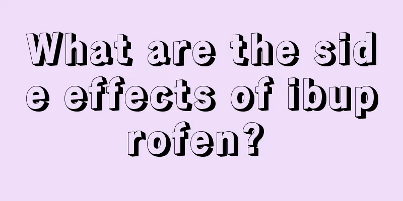 What are the side effects of ibuprofen? 