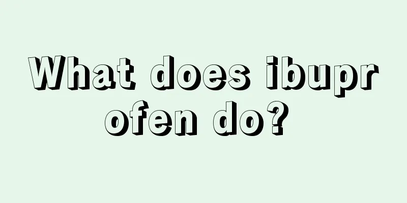 What does ibuprofen do? 