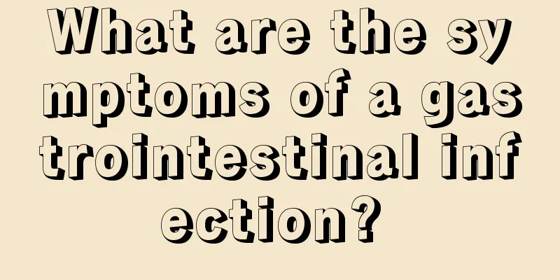 What are the symptoms of a gastrointestinal infection? 