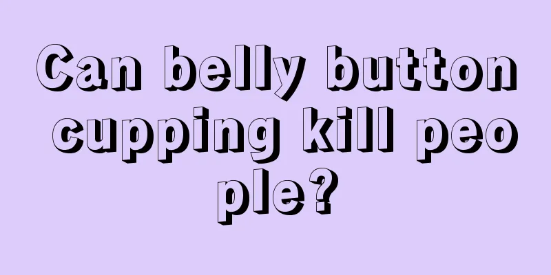 Can belly button cupping kill people?