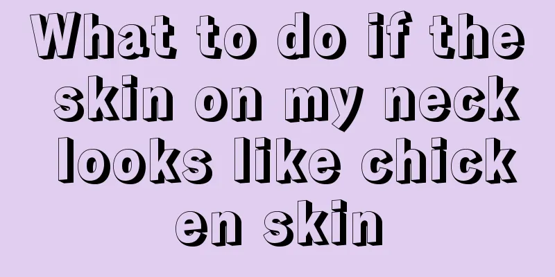 What to do if the skin on my neck looks like chicken skin