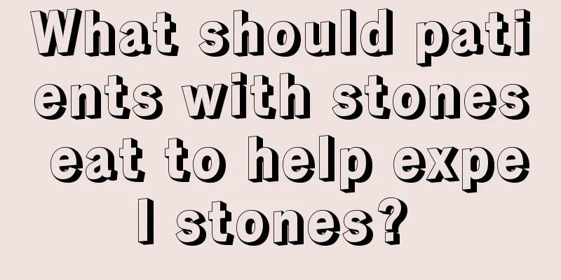 What should patients with stones eat to help expel stones? 