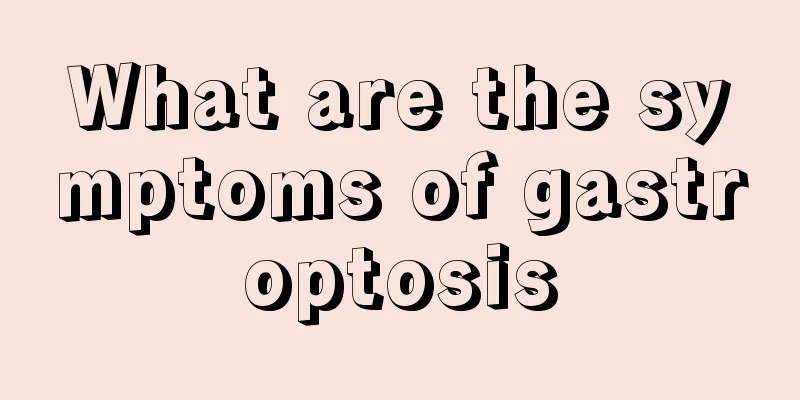 What are the symptoms of gastroptosis