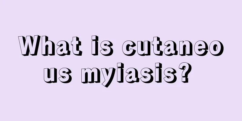 What is cutaneous myiasis? 
