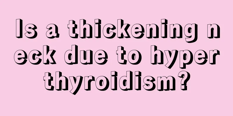 Is a thickening neck due to hyperthyroidism?