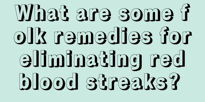 What are some folk remedies for eliminating red blood streaks? 