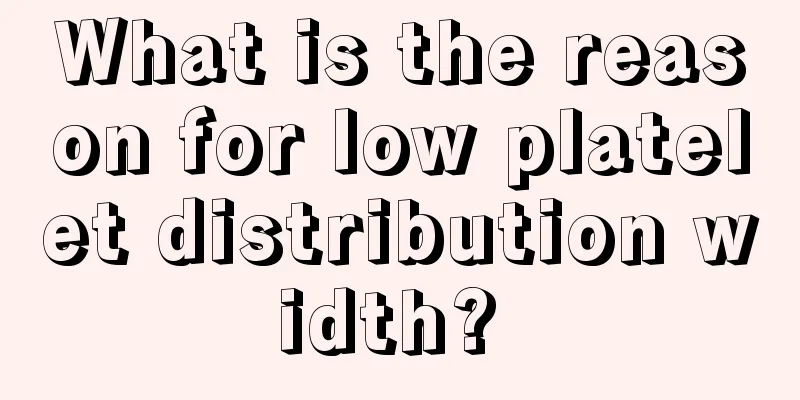 What is the reason for low platelet distribution width? 