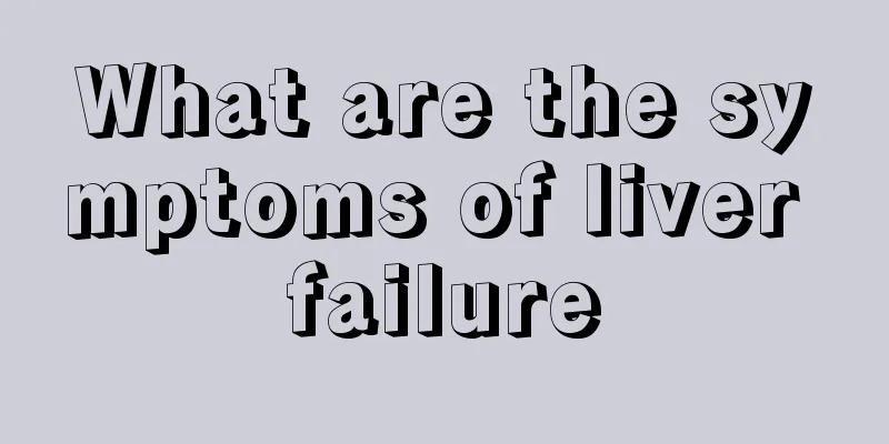 What are the symptoms of liver failure