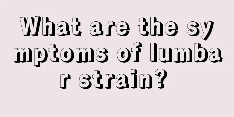 What are the symptoms of lumbar strain? 
