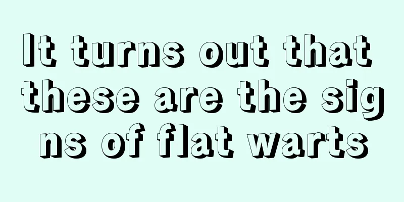 It turns out that these are the signs of flat warts