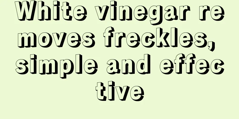 White vinegar removes freckles, simple and effective