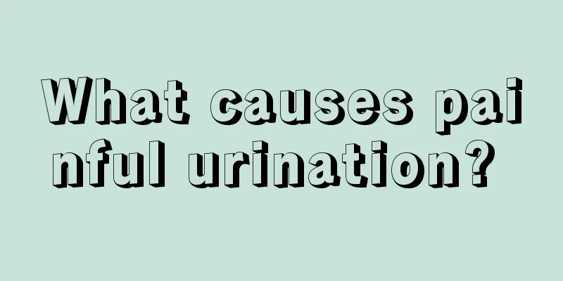 What causes painful urination? 