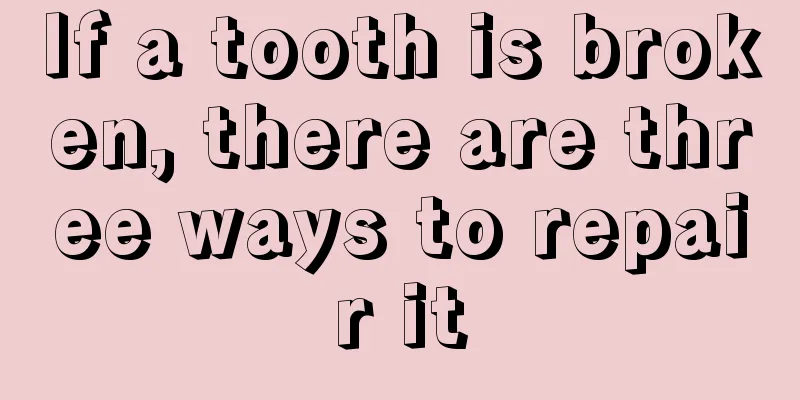 If a tooth is broken, there are three ways to repair it