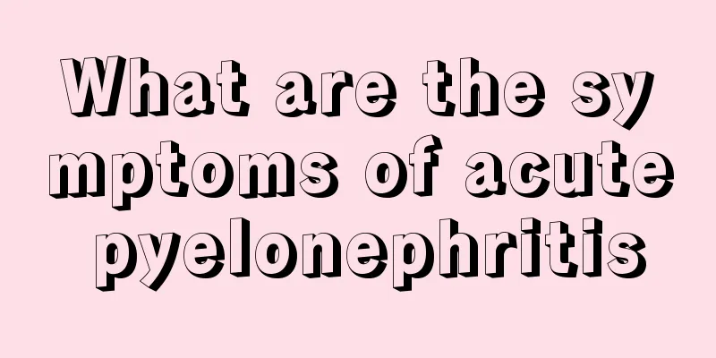 What are the symptoms of acute pyelonephritis