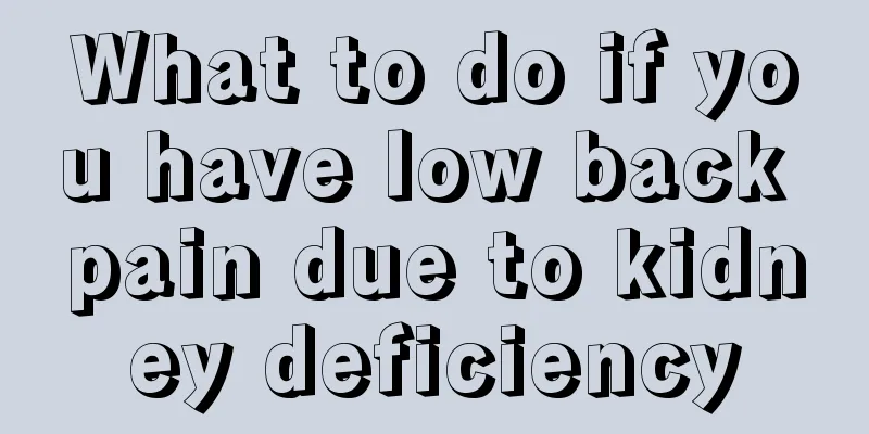 What to do if you have low back pain due to kidney deficiency