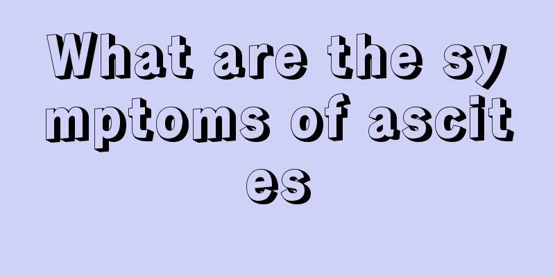 What are the symptoms of ascites