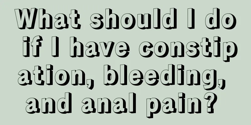 What should I do if I have constipation, bleeding, and anal pain? 