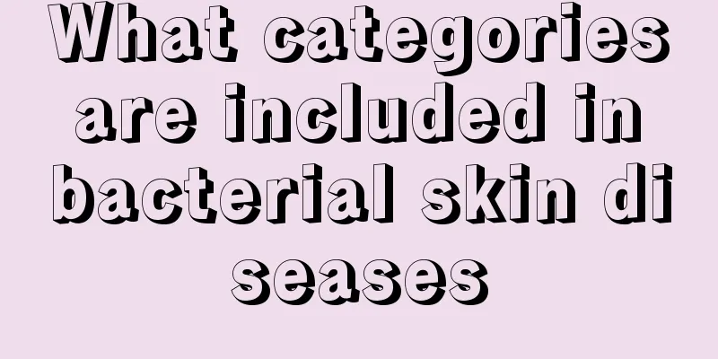 What categories are included in bacterial skin diseases