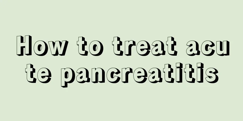 How to treat acute pancreatitis