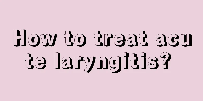 How to treat acute laryngitis? 