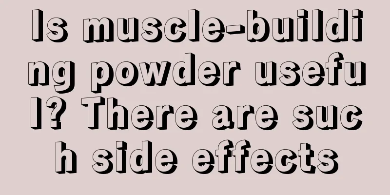 Is muscle-building powder useful? There are such side effects