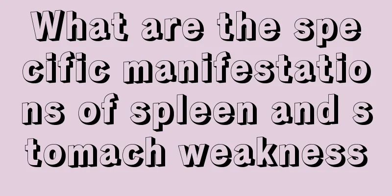 What are the specific manifestations of spleen and stomach weakness