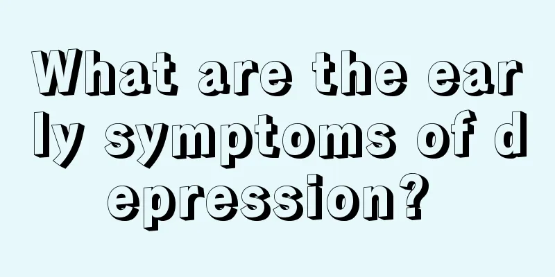 What are the early symptoms of depression? 