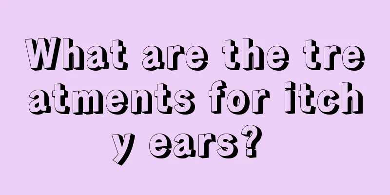 What are the treatments for itchy ears? 