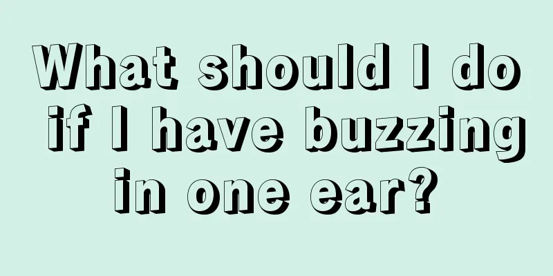 What should I do if I have buzzing in one ear? 
