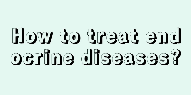 How to treat endocrine diseases?