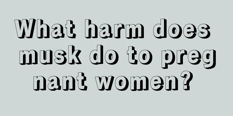 What harm does musk do to pregnant women? 