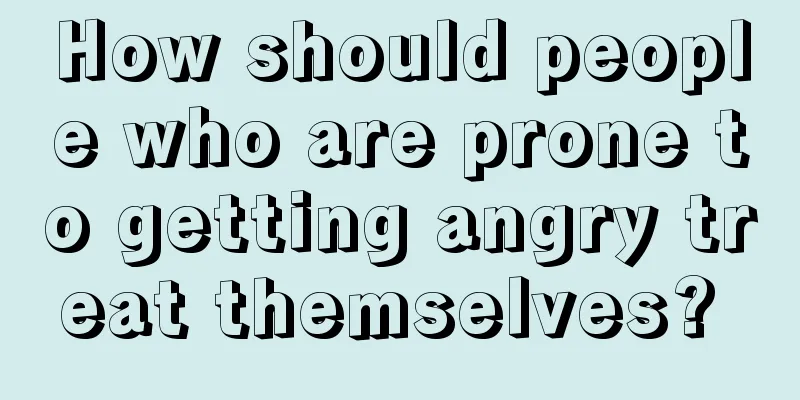 How should people who are prone to getting angry treat themselves? 