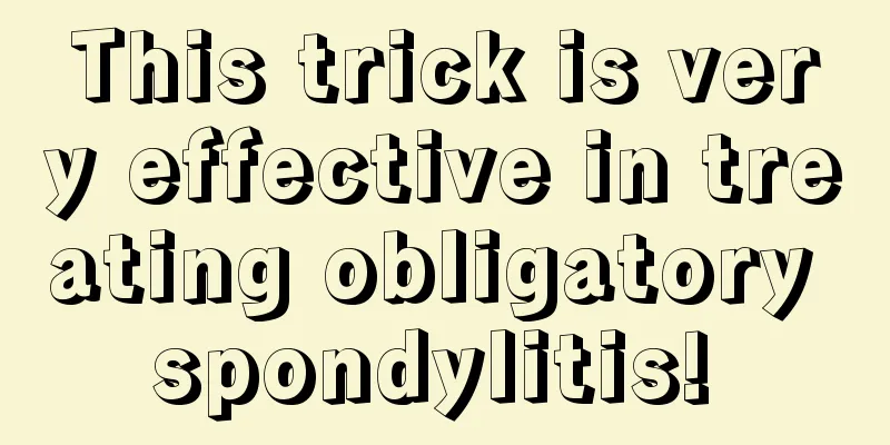This trick is very effective in treating obligatory spondylitis! 
