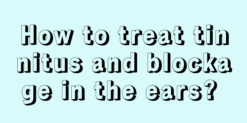 How to treat tinnitus and blockage in the ears? 