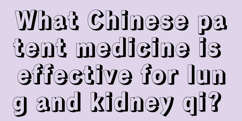 What Chinese patent medicine is effective for lung and kidney qi? 