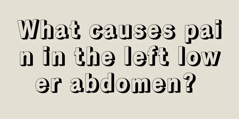 What causes pain in the left lower abdomen? 