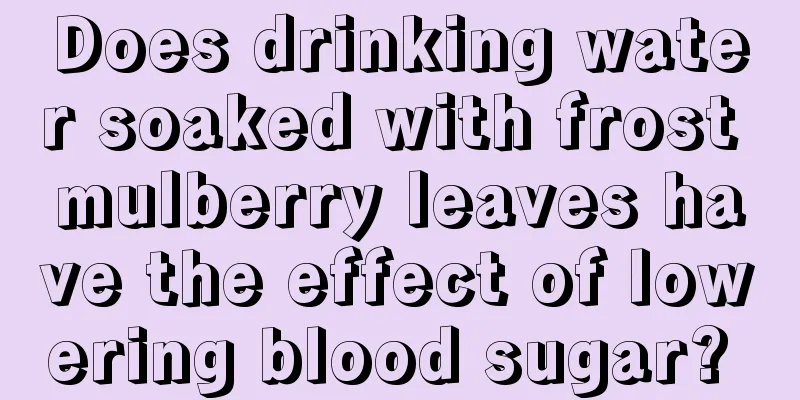 Does drinking water soaked with frost mulberry leaves have the effect of lowering blood sugar? 