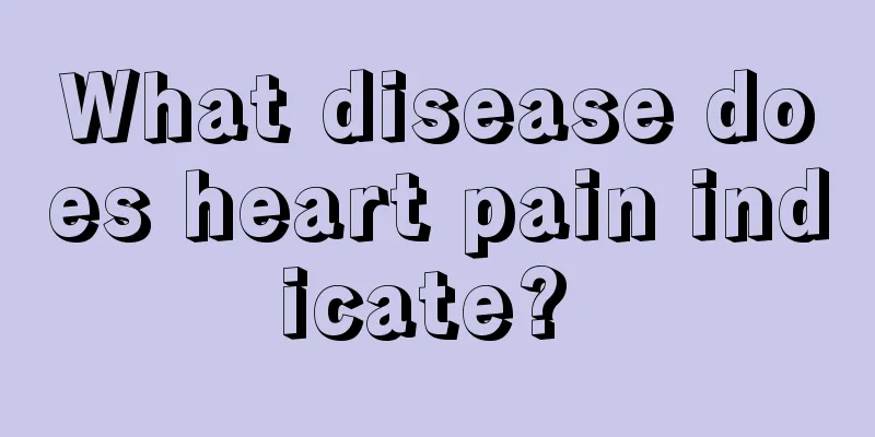 What disease does heart pain indicate? 